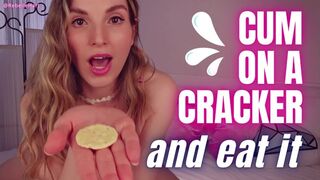 Cum on a Cracker and EAT IT CEI - Cum Eating Instructions with Rebelle Hart