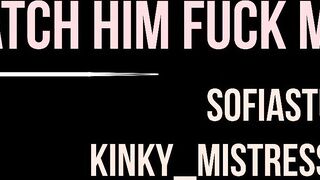 Watch Him Fuck Me