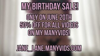 My Birthday Sale! 20th of June on my Many Vids 50% Off FOR ALL THE VIDS!