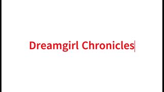 Dreamgirl Chronicles: Just the Tip of My Toy Box, Part 1